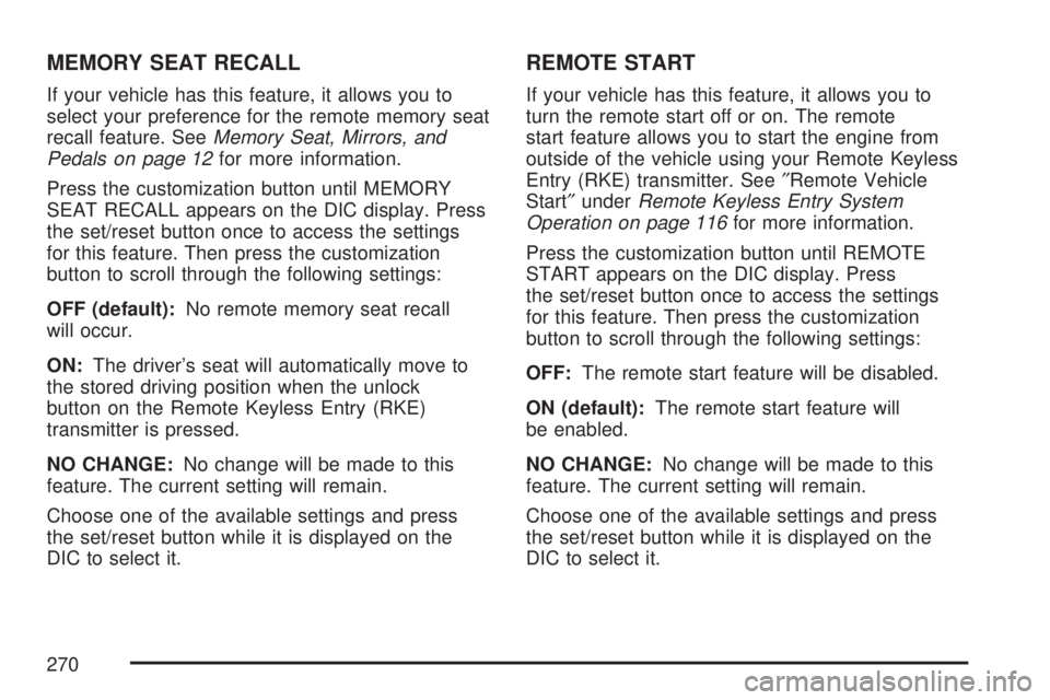GMC YUKON XL DENALI 2007  Owners Manual MEMORY SEAT RECALL
If your vehicle has this feature, it allows you to
select your preference for the remote memory seat
recall feature. SeeMemory Seat, Mirrors, and
Pedals on page 12for more informati