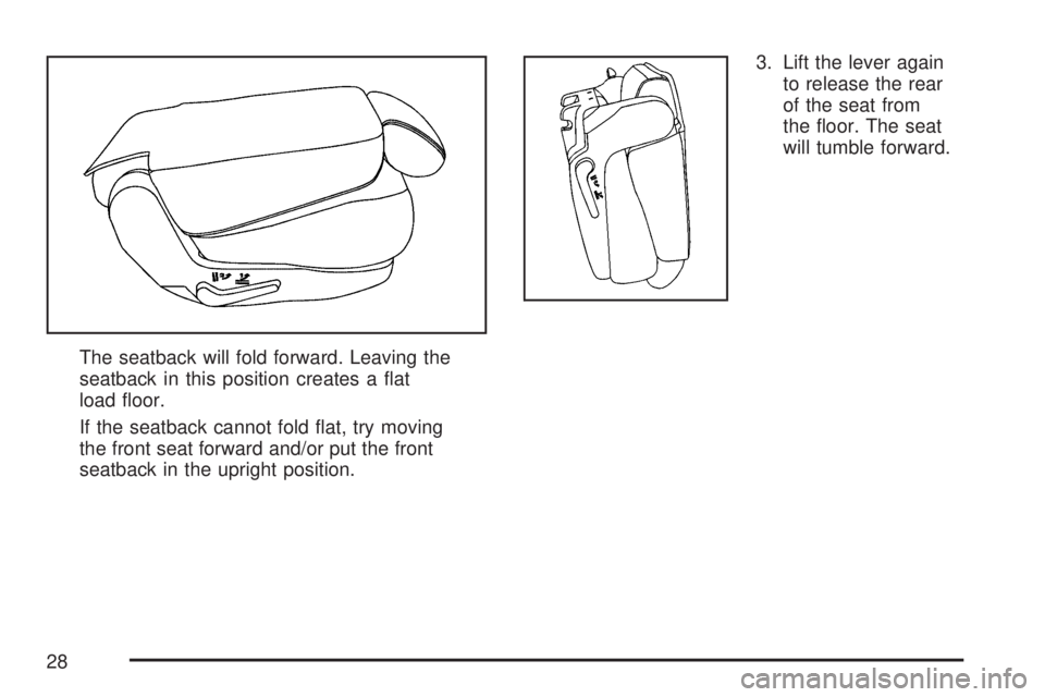 GMC YUKON XL DENALI 2007 Owners Manual The seatback will fold forward. Leaving the
seatback in this position creates a �at
load �oor.
If the seatback cannot fold �at, try moving
the front seat forward and/or put the front
seatback in the u