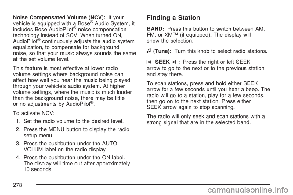 GMC YUKON XL DENALI 2007 Owners Manual Noise Compensated Volume (NCV):If your
vehicle is equipped with a Bose®Audio System, it
includes Bose AudioPilot®noise compensation
technology instead of SCV. When turned ON,
AudioPilot
®continuous GMC YUKON XL DENALI 2007 Owners Manual Noise Compensated Volume (NCV):If your
vehicle is equipped with a Bose®Audio System, it
includes Bose AudioPilot®noise compensation
technology instead of SCV. When turned ON,
AudioPilot
®continuous