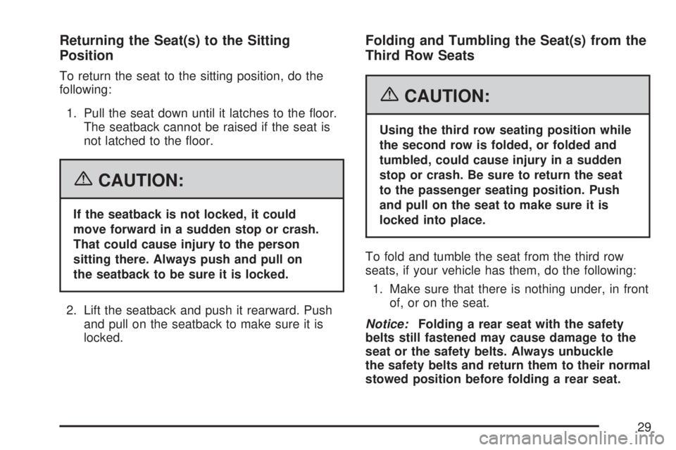 GMC YUKON XL DENALI 2007 Owners Manual Returning the Seat(s) to the Sitting
Position
To return the seat to the sitting position, do the
following:
1. Pull the seat down until it latches to the �oor.
The seatback cannot be raised if the sea