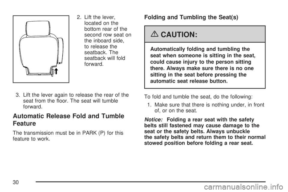 GMC YUKON XL DENALI 2007 Owners Manual 2. Lift the lever,
located on the
bottom rear of the
second row seat on
the inboard side,
to release the
seatback. The
seatback will fold
forward.
3. Lift the lever again to release the rear of the
se