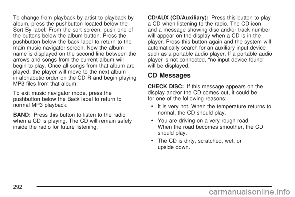 GMC YUKON XL DENALI 2007  Owners Manual To change from playback by artist to playback by
album, press the pushbutton located below the
Sort By label. From the sort screen, push one of
the buttons below the album button. Press the
pushbutton