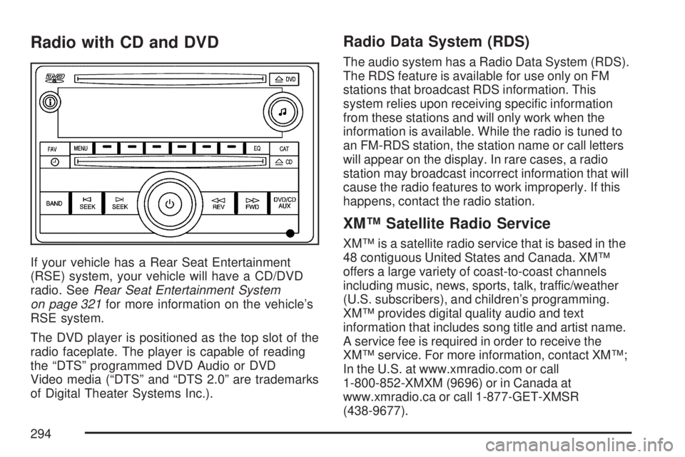 GMC YUKON XL DENALI 2007  Owners Manual Radio with CD and DVD
If your vehicle has a Rear Seat Entertainment
(RSE) system, your vehicle will have a CD/DVD
radio. SeeRear Seat Entertainment System
on page 321for more information on the vehicl