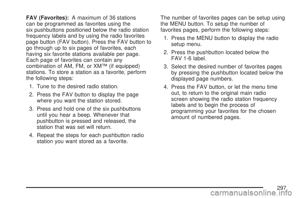 GMC YUKON XL DENALI 2007  Owners Manual FAV (Favorites):A maximum of 36 stations
can be programmed as favorites using the
six pushbuttons positioned below the radio station
frequency labels and by using the radio favorites
page button (FAV 