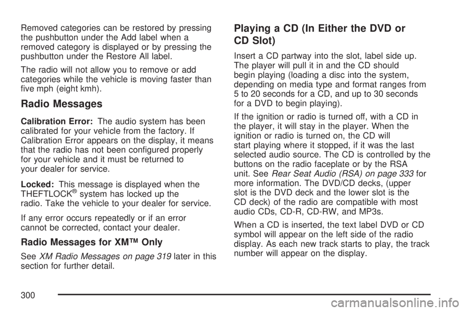 GMC YUKON XL DENALI 2007  Owners Manual Removed categories can be restored by pressing
the pushbutton under the Add label when a
removed category is displayed or by pressing the
pushbutton under the Restore All label.
The radio will not all