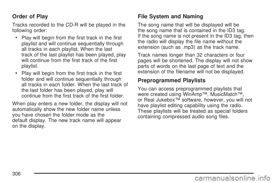 GMC YUKON XL DENALI 2007  Owners Manual Order of Play
Tracks recorded to the CD-R will be played in the
following order:
Play will begin from the �rst track in the �rst
playlist and will continue sequentially through
all tracks in each pla