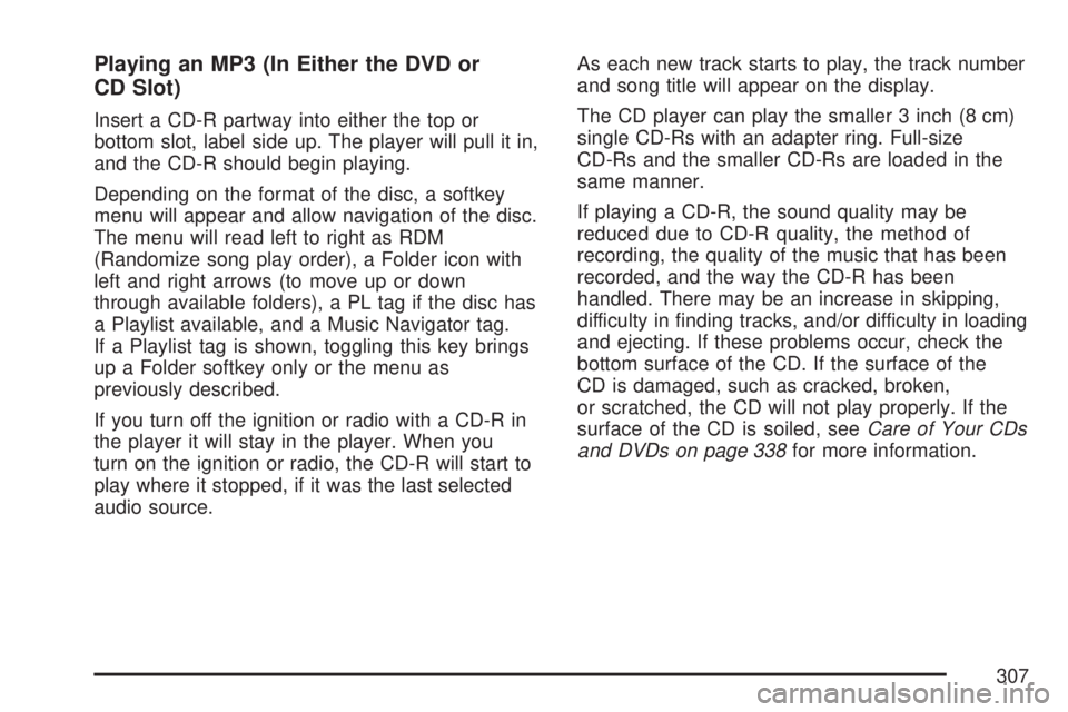 GMC YUKON XL DENALI 2007  Owners Manual Playing an MP3 (In Either the DVD or
CD Slot)
Insert a CD-R partway into either the top or
bottom slot, label side up. The player will pull it in,
and the CD-R should begin playing.
Depending on the f
