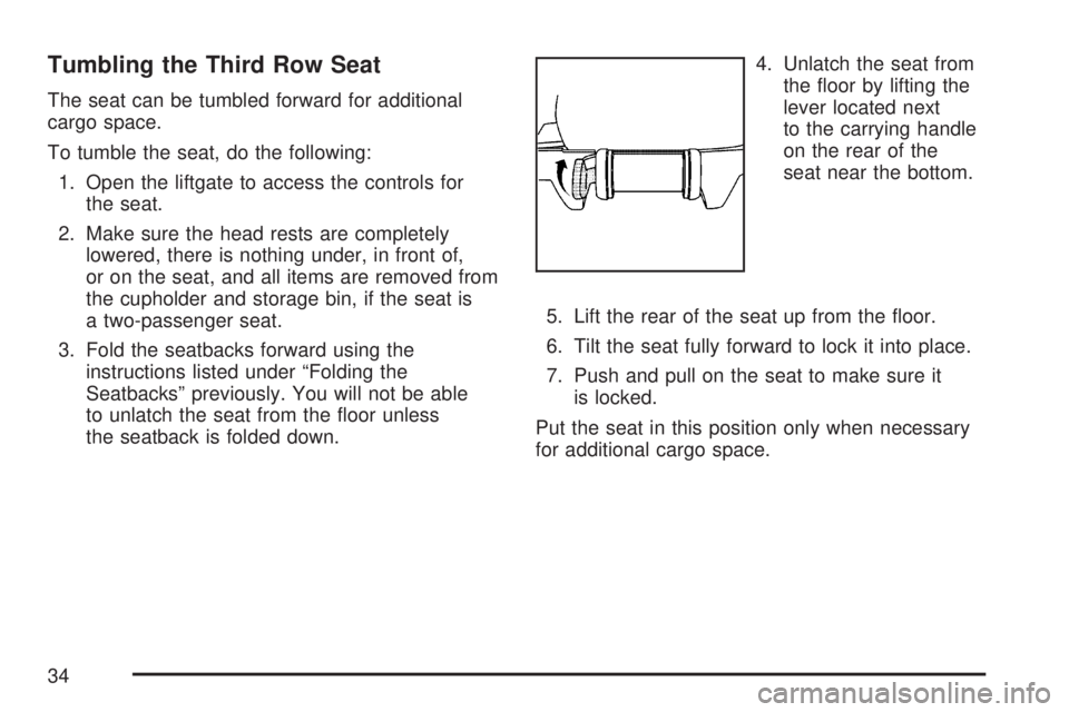 GMC YUKON XL DENALI 2007 Owners Guide Tumbling the Third Row Seat
The seat can be tumbled forward for additional
cargo space.
To tumble the seat, do the following:
1. Open the liftgate to access the controls for
the seat.
2. Make sure the GMC YUKON XL DENALI 2007 Owners Guide Tumbling the Third Row Seat
The seat can be tumbled forward for additional
cargo space.
To tumble the seat, do the following:
1. Open the liftgate to access the controls for
the seat.
2. Make sure the