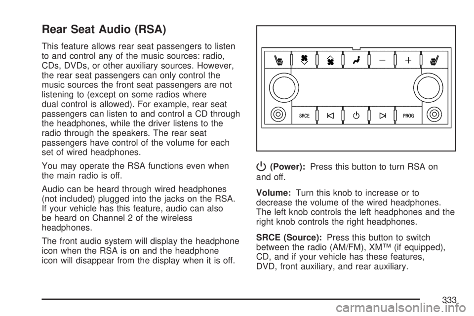 GMC YUKON XL DENALI 2007  Owners Manual Rear Seat Audio (RSA)
This feature allows rear seat passengers to listen
to and control any of the music sources: radio,
CDs, DVDs, or other auxiliary sources. However,
the rear seat passengers can on