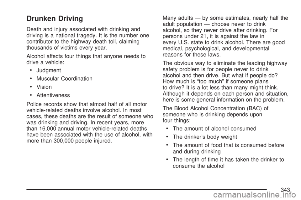 GMC YUKON XL DENALI 2007 Owners Manual Drunken Driving
Death and injury associated with drinking and
driving is a national tragedy. It is the number one
contributor to the highway death toll, claiming
thousands of victims every year.
Alcoh GMC YUKON XL DENALI 2007 Owners Manual Drunken Driving
Death and injury associated with drinking and
driving is a national tragedy. It is the number one
contributor to the highway death toll, claiming
thousands of victims every year.
Alcoh