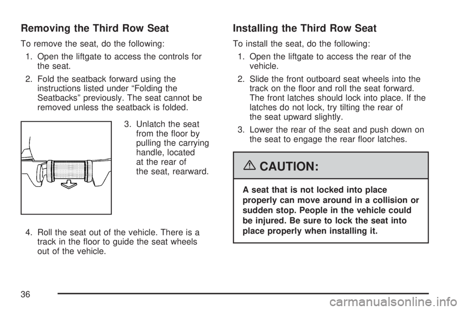 GMC YUKON XL DENALI 2007 Owners Guide Removing the Third Row Seat
To remove the seat, do the following:
1. Open the liftgate to access the controls for
the seat.
2. Fold the seatback forward using the
instructions listed under “Folding GMC YUKON XL DENALI 2007 Owners Guide Removing the Third Row Seat
To remove the seat, do the following:
1. Open the liftgate to access the controls for
the seat.
2. Fold the seatback forward using the
instructions listed under “Folding