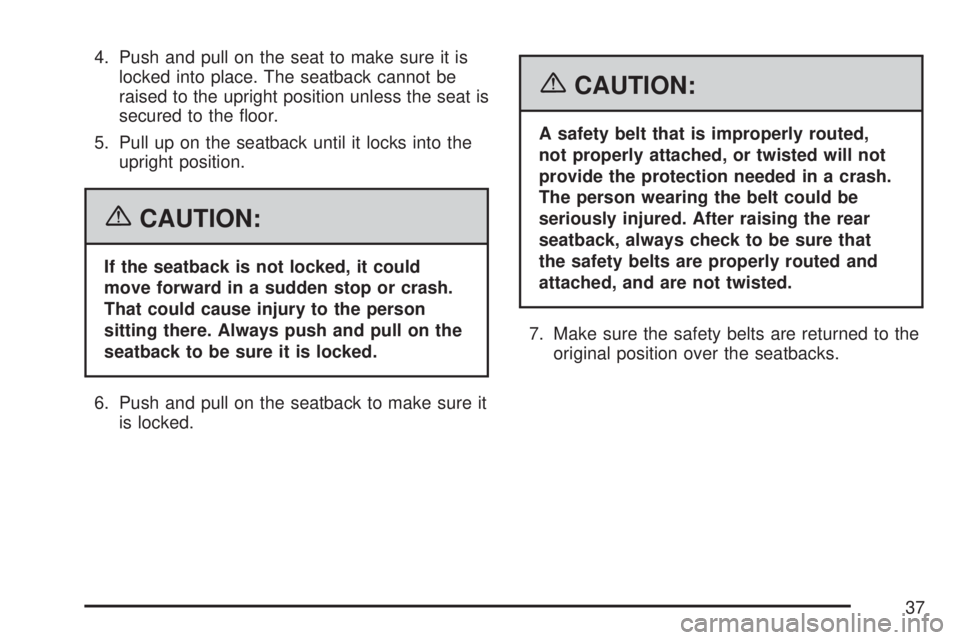 GMC YUKON XL DENALI 2007 Owners Guide 4. Push and pull on the seat to make sure it is
locked into place. The seatback cannot be
raised to the upright position unless the seat is
secured to the �oor.
5. Pull up on the seatback until it loc