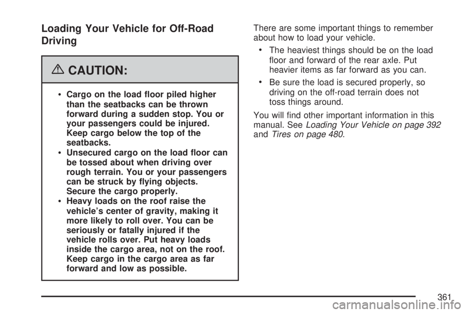 GMC YUKON XL DENALI 2007  Owners Manual Loading Your Vehicle for Off-Road
Driving
{CAUTION:
Cargo on the load �oor piled higher
than the seatbacks can be thrown
forward during a sudden stop. You or
your passengers could be injured.
Keep ca
