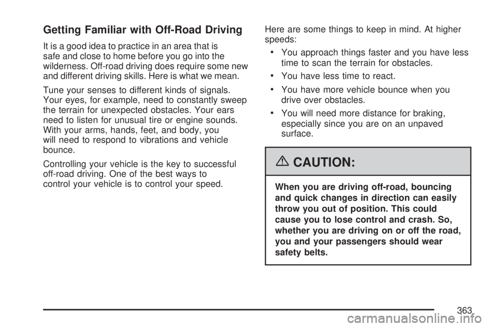GMC YUKON XL DENALI 2007  Owners Manual Getting Familiar with Off-Road Driving
It is a good idea to practice in an area that is
safe and close to home before you go into the
wilderness. Off-road driving does require some new
and different d