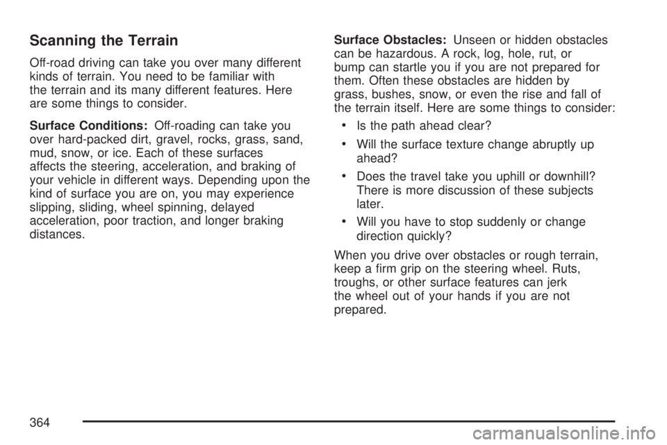 GMC YUKON XL DENALI 2007  Owners Manual Scanning the Terrain
Off-road driving can take you over many different
kinds of terrain. You need to be familiar with
the terrain and its many different features. Here
are some things to consider.
Sur