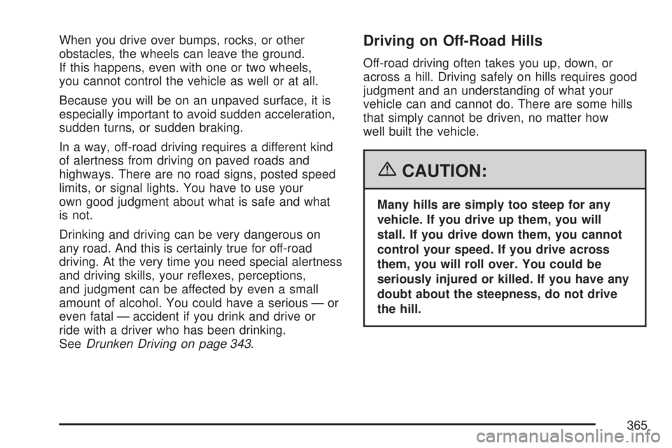 GMC YUKON XL DENALI 2007  Owners Manual When you drive over bumps, rocks, or other
obstacles, the wheels can leave the ground.
If this happens, even with one or two wheels,
you cannot control the vehicle as well or at all.
Because you will 