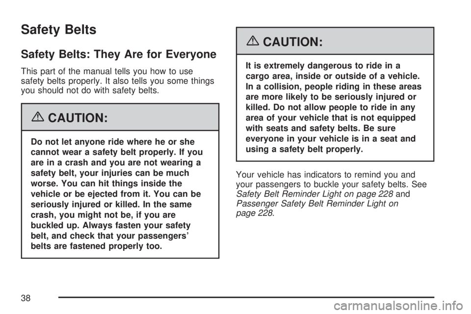GMC YUKON XL DENALI 2007 Owners Guide Safety Belts
Safety Belts: They Are for Everyone
This part of the manual tells you how to use
safety belts properly. It also tells you some things
you should not do with safety belts.
{CAUTION:
Do not