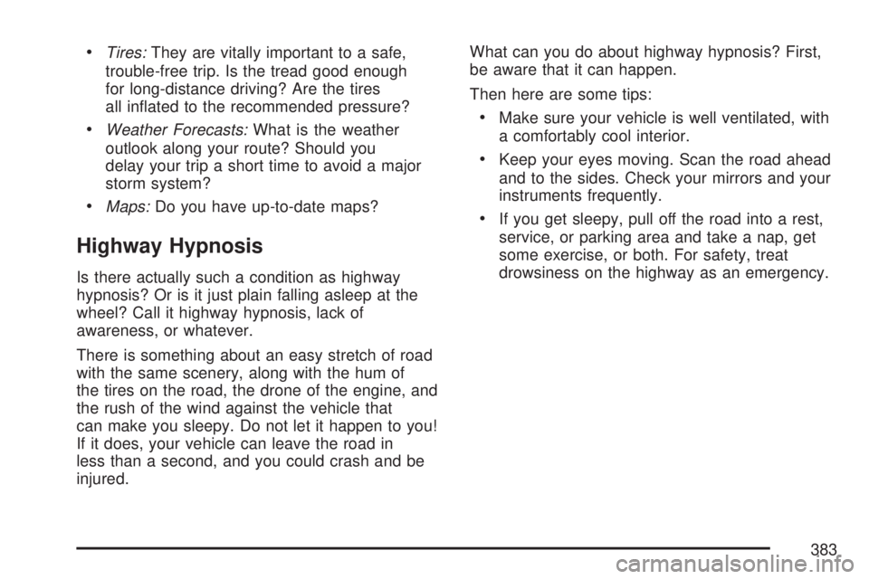 GMC YUKON XL DENALI 2007  Owners Manual Tires:They are vitally important to a safe,
trouble-free trip. Is the tread good enough
for long-distance driving? Are the tires
all in�ated to the recommended pressure?
Weather Forecasts:What is th