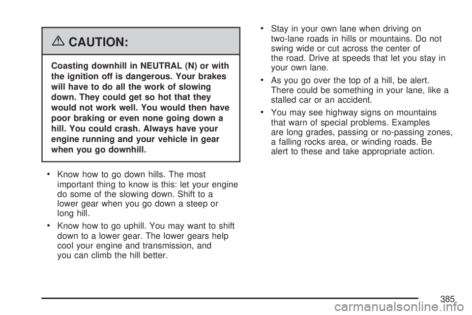 GMC YUKON XL DENALI 2007  Owners Manual {CAUTION:
Coasting downhill in NEUTRAL (N) or with
the ignition off is dangerous. Your brakes
will have to do all the work of slowing
down. They could get so hot that they
would not work well. You wou