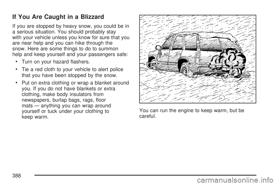 GMC YUKON XL DENALI 2007  Owners Manual If You Are Caught in a Blizzard
If you are stopped by heavy snow, you could be in
a serious situation. You should probably stay
with your vehicle unless you know for sure that you
are near help and yo