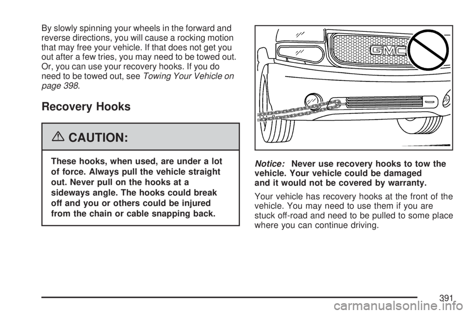 GMC YUKON XL DENALI 2007  Owners Manual By slowly spinning your wheels in the forward and
reverse directions, you will cause a rocking motion
that may free your vehicle. If that does not get you
out after a few tries, you may need to be tow