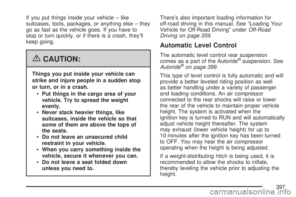 GMC YUKON XL DENALI 2007  Owners Manual If you put things inside your vehicle – like
suitcases, tools, packages, or anything else – they
go as fast as the vehicle goes. If you have to
stop or turn quickly, or if there is a crash, they