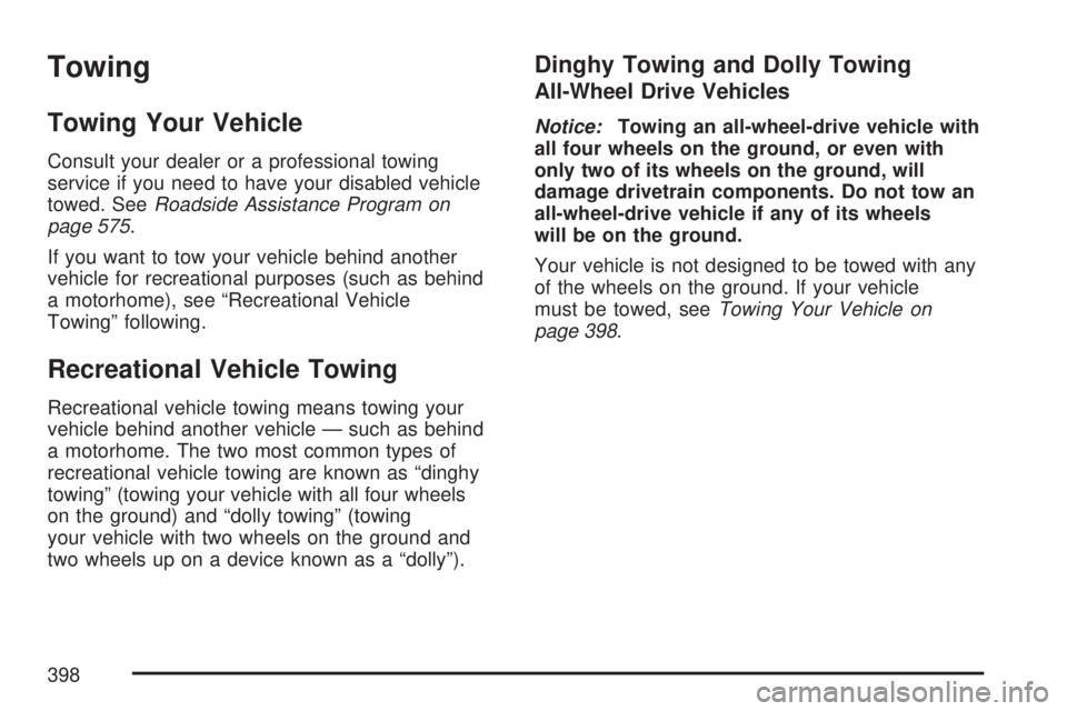 GMC YUKON XL DENALI 2007  Owners Manual Towing
Towing Your Vehicle
Consult your dealer or a professional towing
service if you need to have your disabled vehicle
towed. SeeRoadside Assistance Program on
page 575.
If you want to tow your veh
