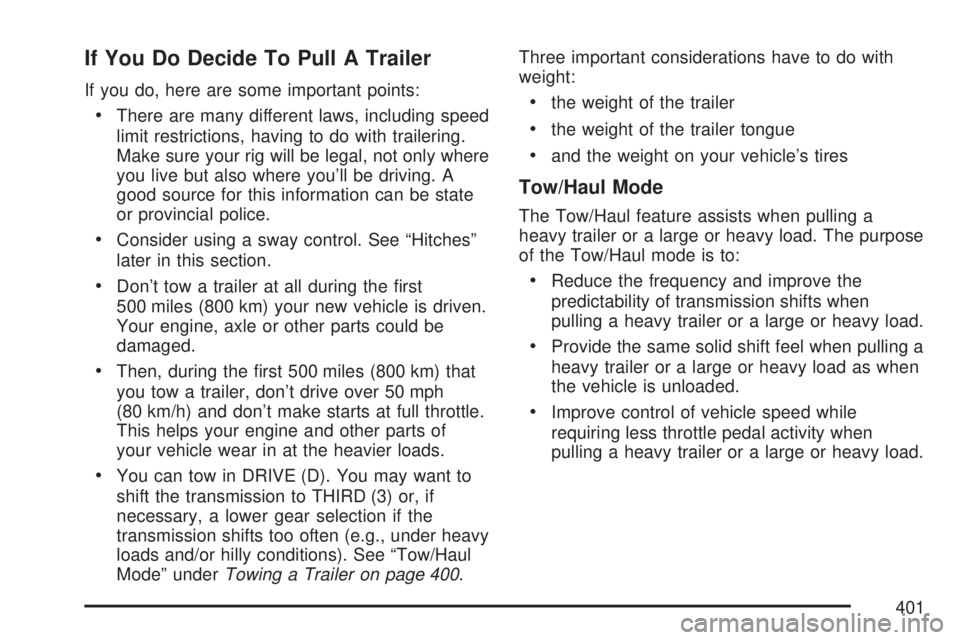 GMC YUKON XL DENALI 2007 Owners Manual If You Do Decide To Pull A Trailer
If you do, here are some important points:
There are many different laws, including speed
limit restrictions, having to do with trailering.
Make sure your rig will GMC YUKON XL DENALI 2007 Owners Manual If You Do Decide To Pull A Trailer
If you do, here are some important points:
There are many different laws, including speed
limit restrictions, having to do with trailering.
Make sure your rig will