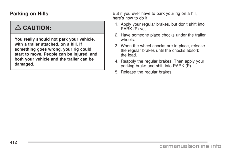 GMC YUKON XL DENALI 2007  Owners Manual Parking on Hills
{CAUTION:
You really should not park your vehicle,
with a trailer attached, on a hill. If
something goes wrong, your rig could
start to move. People can be injured, and
both your vehi