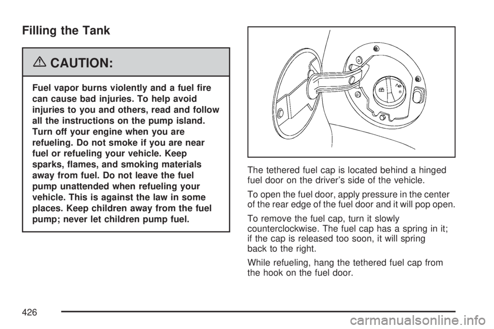 GMC YUKON XL DENALI 2007  Owners Manual Filling the Tank
{CAUTION:
Fuel vapor burns violently and a fuel �re
can cause bad injuries. To help avoid
injuries to you and others, read and follow
all the instructions on the pump island.
Turn off