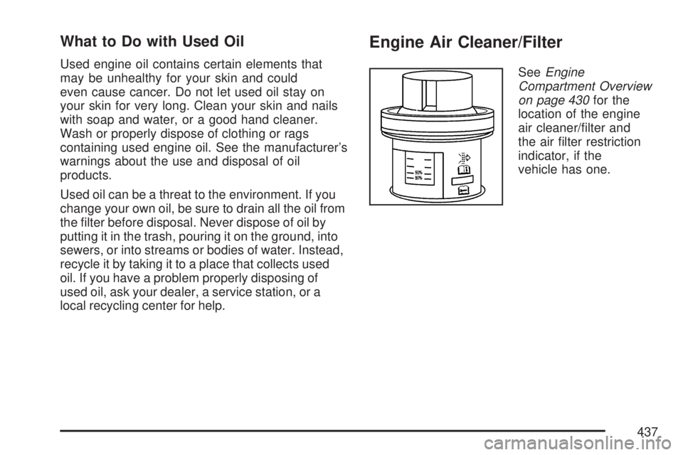 GMC YUKON XL DENALI 2007  Owners Manual What to Do with Used Oil
Used engine oil contains certain elements that
may be unhealthy for your skin and could
even cause cancer. Do not let used oil stay on
your skin for very long. Clean your skin