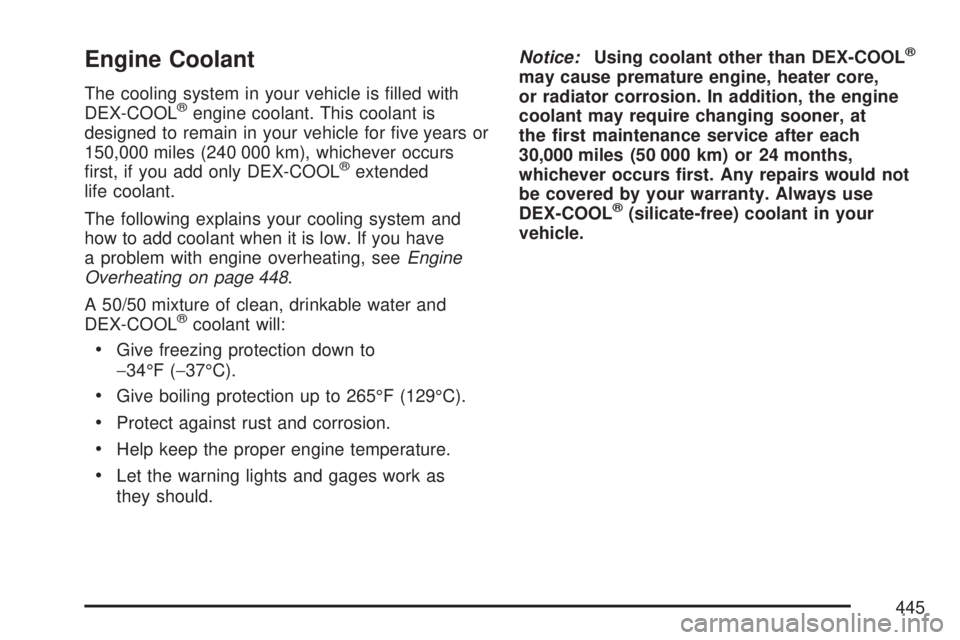 GMC YUKON XL DENALI 2007  Owners Manual Engine Coolant
The cooling system in your vehicle is �lled with
DEX-COOL®engine coolant. This coolant is
designed to remain in your vehicle for �ve years or
150,000 miles (240 000 km), whichever occu