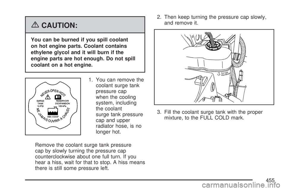 GMC YUKON XL DENALI 2007 Owners Manual {CAUTION:
You can be burned if you spill coolant
on hot engine parts. Coolant contains
ethylene glycol and it will burn if the
engine parts are hot enough. Do not spill
coolant on a hot engine.
1. You GMC YUKON XL DENALI 2007 Owners Manual {CAUTION:
You can be burned if you spill coolant
on hot engine parts. Coolant contains
ethylene glycol and it will burn if the
engine parts are hot enough. Do not spill
coolant on a hot engine.
1. You