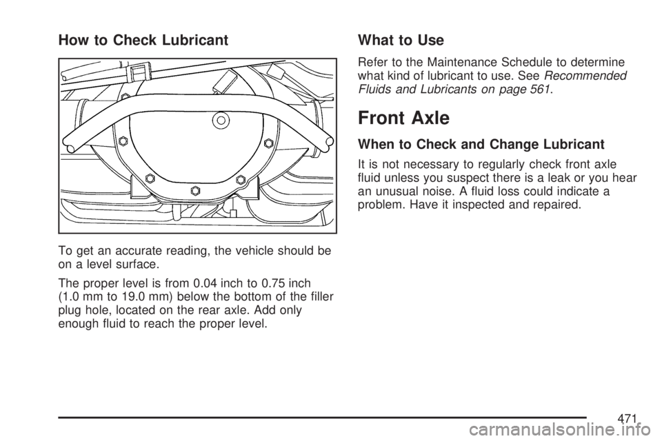 GMC YUKON XL DENALI 2007  Owners Manual How to Check Lubricant
To get an accurate reading, the vehicle should be
on a level surface.
The proper level is from 0.04 inch to 0.75 inch
(1.0 mm to 19.0 mm) below the bottom of the �ller
plug hole