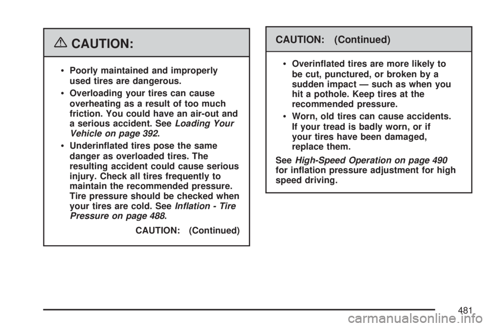 GMC YUKON XL DENALI 2007  Owners Manual {CAUTION:
Poorly maintained and improperly
used tires are dangerous.
Overloading your tires can cause
overheating as a result of too much
friction. You could have an air-out and
a serious accident. 