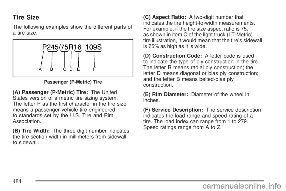 GMC YUKON XL DENALI 2007  Owners Manual Tire Size
The following examples show the different parts of
a tire size.
(A) Passenger (P-Metric) Tire:The United
States version of a metric tire sizing system.
The letter P as the �rst character in 