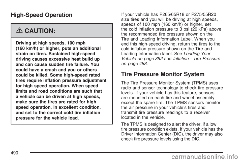 GMC YUKON XL DENALI 2007  Owners Manual High-Speed Operation
{CAUTION:
Driving at high speeds, 100 mph
(160 km/h) or higher, puts an additional
strain on tires. Sustained high-speed
driving causes excessive heat build up
and can cause sudde