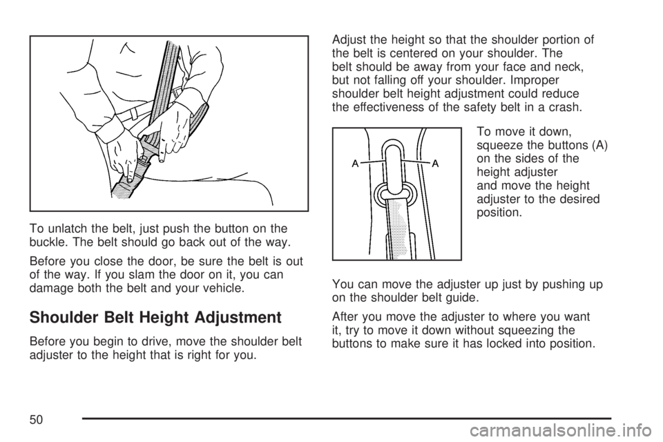 GMC YUKON XL DENALI 2007 Service Manual To unlatch the belt, just push the button on the
buckle. The belt should go back out of the way.
Before you close the door, be sure the belt is out
of the way. If you slam the door on it, you can
dama GMC YUKON XL DENALI 2007 Service Manual To unlatch the belt, just push the button on the
buckle. The belt should go back out of the way.
Before you close the door, be sure the belt is out
of the way. If you slam the door on it, you can
dama