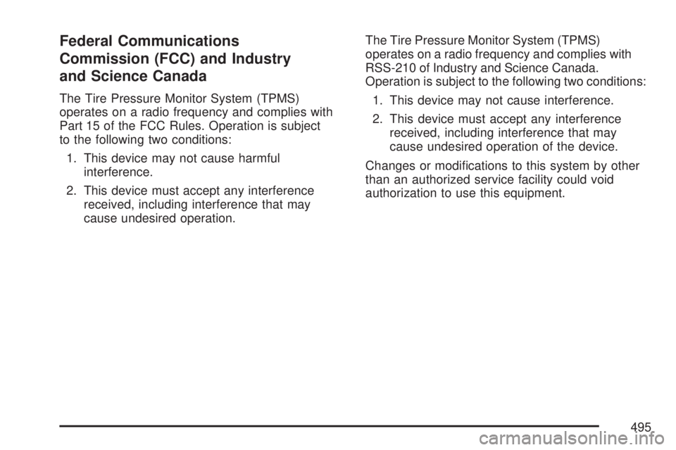 GMC YUKON XL DENALI 2007  Owners Manual Federal Communications
Commission (FCC) and Industry
and Science Canada
The Tire Pressure Monitor System (TPMS)
operates on a radio frequency and complies with
Part 15 of the FCC Rules. Operation is s