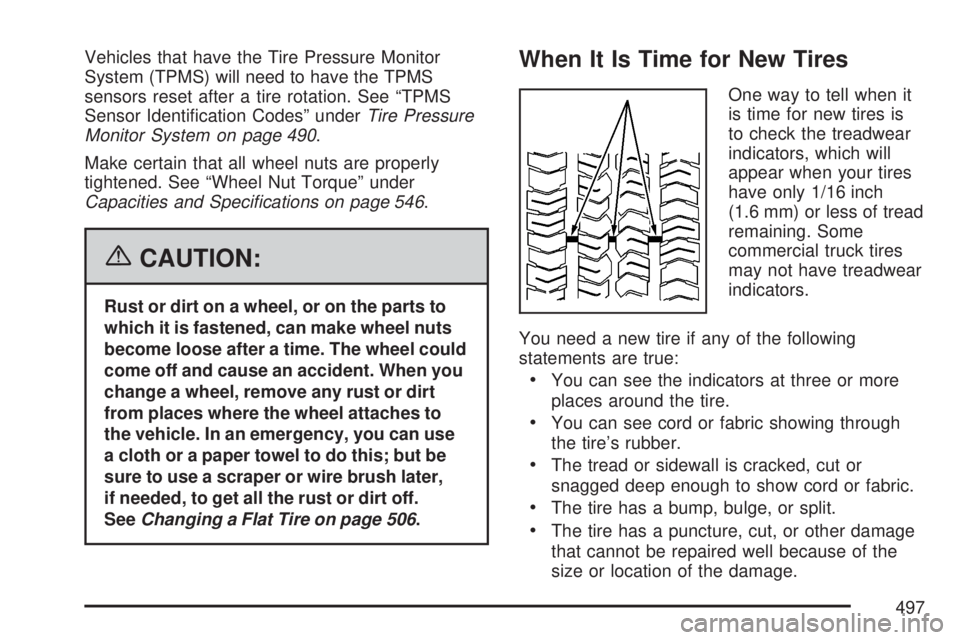 GMC YUKON XL DENALI 2007  Owners Manual Vehicles that have the Tire Pressure Monitor
System (TPMS) will need to have the TPMS
sensors reset after a tire rotation. See “TPMS
Sensor Identi�cation Codes” underTire Pressure
Monitor System o