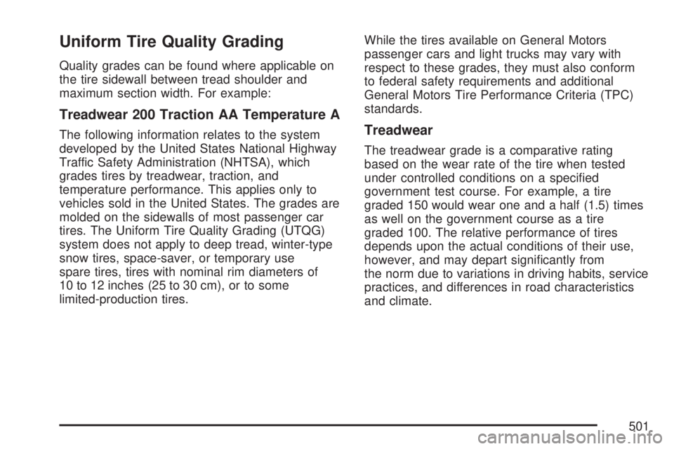 GMC YUKON XL DENALI 2007  Owners Manual Uniform Tire Quality Grading
Quality grades can be found where applicable on
the tire sidewall between tread shoulder and
maximum section width. For example:
Treadwear 200 Traction AA Temperature A
Th