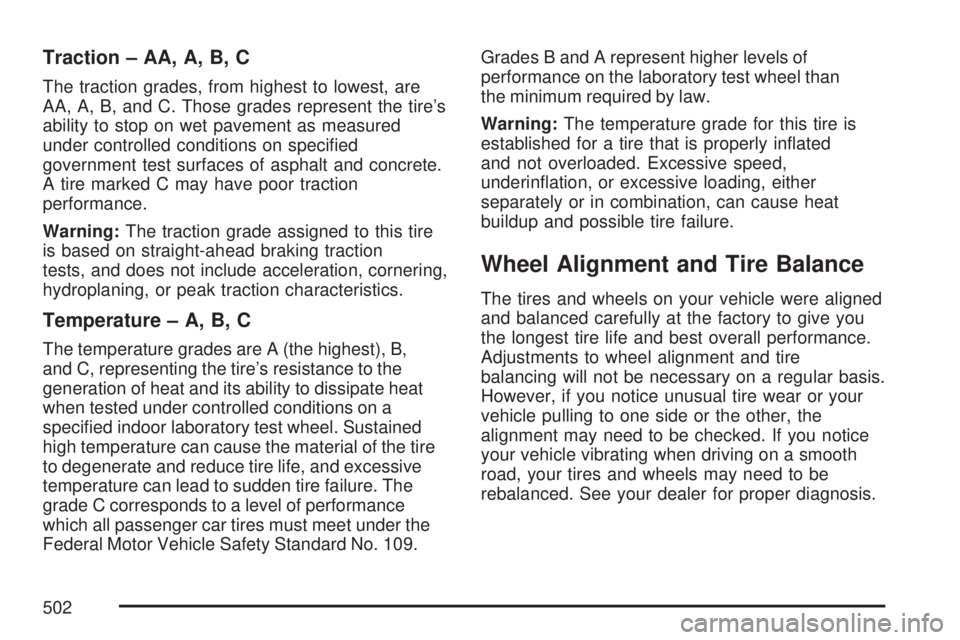GMC YUKON XL DENALI 2007 Owners Manual Traction – AA, A, B, C
The traction grades, from highest to lowest, are
AA, A, B, and C. Those grades represent the tire’s
ability to stop on wet pavement as measured
under controlled conditions o GMC YUKON XL DENALI 2007 Owners Manual Traction – AA, A, B, C
The traction grades, from highest to lowest, are
AA, A, B, and C. Those grades represent the tire’s
ability to stop on wet pavement as measured
under controlled conditions o