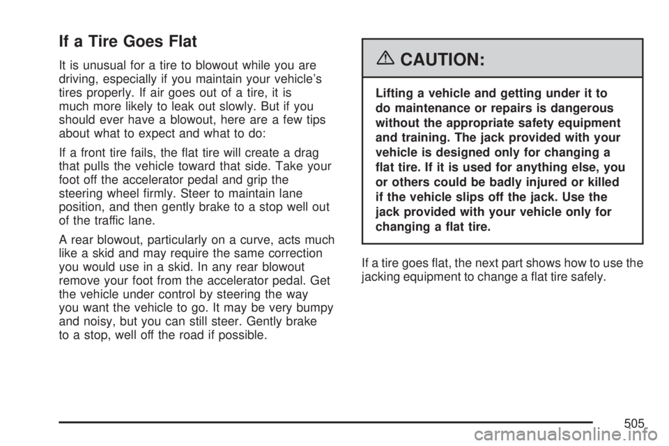 GMC YUKON XL DENALI 2007 Owners Manual If a Tire Goes Flat
It is unusual for a tire to blowout while you are
driving, especially if you maintain your vehicle’s
tires properly. If air goes out of a tire, it is
much more likely to leak out GMC YUKON XL DENALI 2007 Owners Manual If a Tire Goes Flat
It is unusual for a tire to blowout while you are
driving, especially if you maintain your vehicle’s
tires properly. If air goes out of a tire, it is
much more likely to leak out