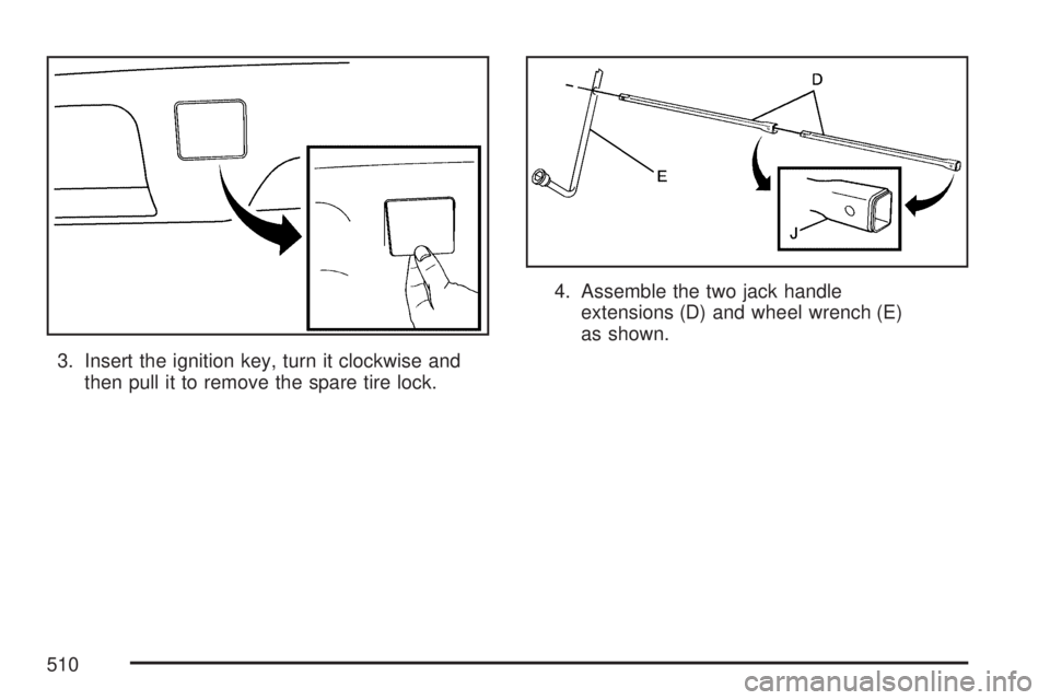GMC YUKON XL DENALI 2007  Owners Manual 3. Insert the ignition key, turn it clockwise and
then pull it to remove the spare tire lock.4. Assemble the two jack handle
extensions (D) and wheel wrench (E)
as shown.
510 
