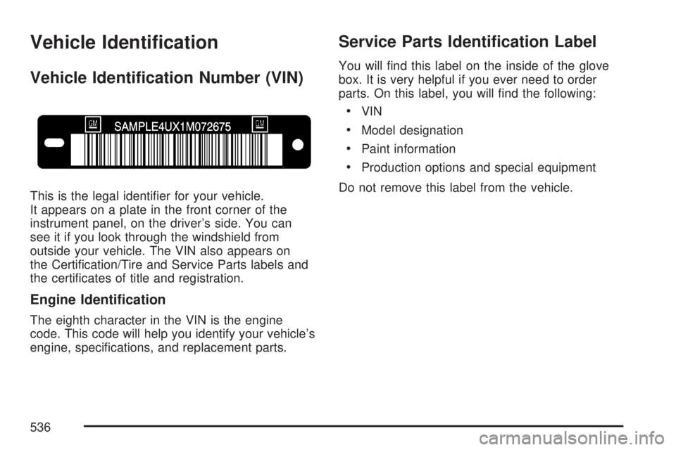 GMC YUKON XL DENALI 2007  Owners Manual Vehicle Identi�cation
Vehicle Identi�cation Number (VIN)
This is the legal identi�er for your vehicle.
It appears on a plate in the front corner of the
instrument panel, on the driver’s side. You ca