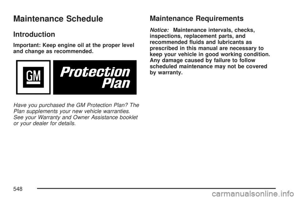 GMC YUKON XL DENALI 2007  Owners Manual Maintenance Schedule
Introduction
Important: Keep engine oil at the proper level
and change as recommended.
Have you purchased the GM Protection Plan? The
Plan supplements your new vehicle warranties.