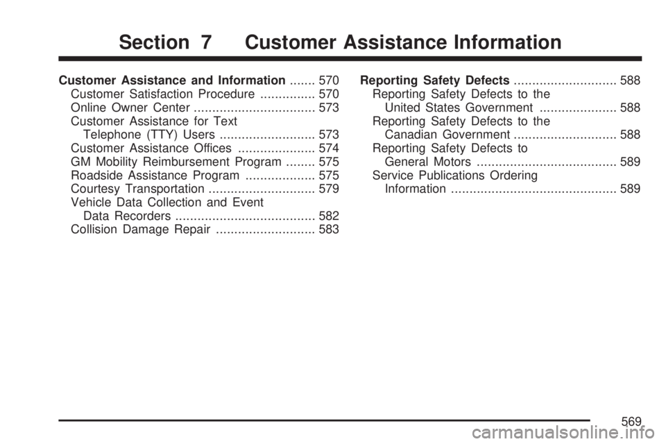 GMC YUKON XL DENALI 2007  Owners Manual Customer Assistance and Information....... 570
Customer Satisfaction Procedure............... 570
Online Owner Center................................. 573
Customer Assistance for Text
Telephone (TTY) 