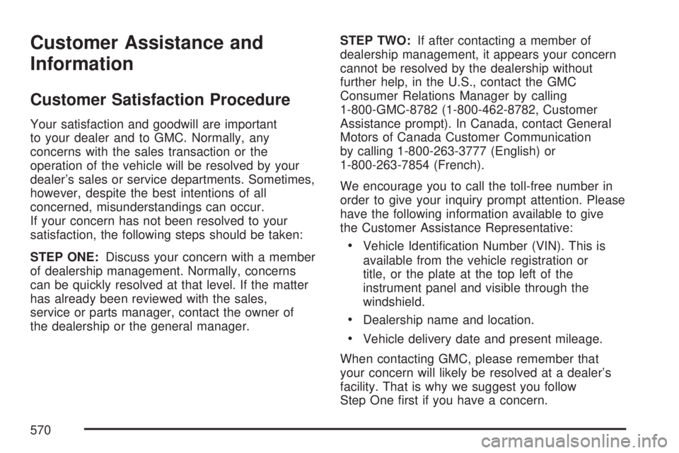 GMC YUKON XL DENALI 2007  Owners Manual Customer Assistance and
Information
Customer Satisfaction Procedure
Your satisfaction and goodwill are important
to your dealer and to GMC. Normally, any
concerns with the sales transaction or the
ope