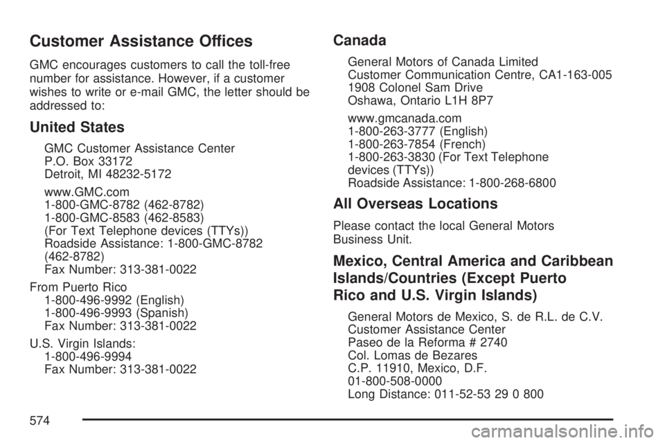 GMC YUKON XL DENALI 2007  Owners Manual Customer Assistance Offices
GMC encourages customers to call the toll-free
number for assistance. However, if a customer
wishes to write or e-mail GMC, the letter should be
addressed to:
United States