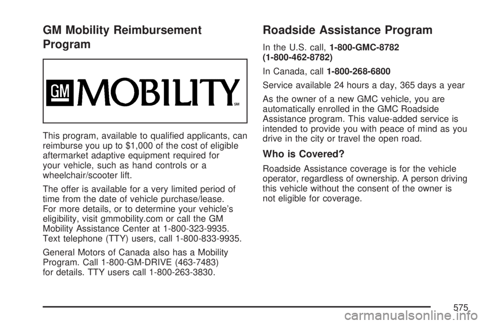 GMC YUKON XL DENALI 2007  Owners Manual GM Mobility Reimbursement
Program
This program, available to quali�ed applicants, can
reimburse you up to $1,000 of the cost of eligible
aftermarket adaptive equipment required for
your vehicle, such 